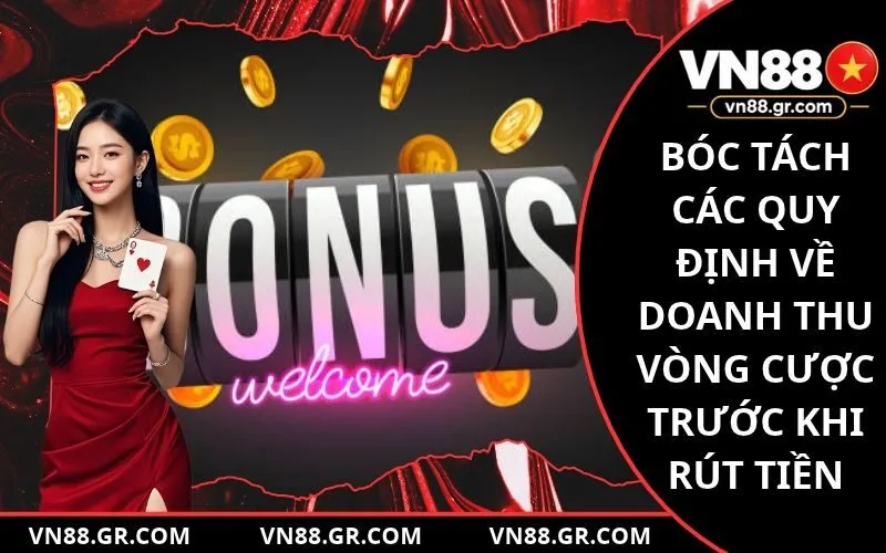 Bóc tách các quy định về doanh thu vòng cược trước khi rút tiền