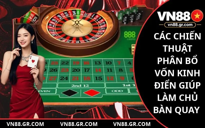 Các chiến thuật phân bổ vốn kinh điển giúp làm chủ bàn quay sòng bạc