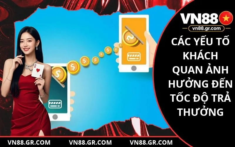Các yếu tố khách quan ảnh hưởng đến tốc độ trả thưởng