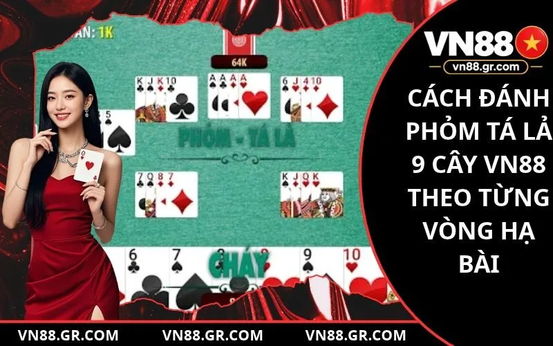 Cách Đánh Phỏm Tá Lả 9 Cây VN88