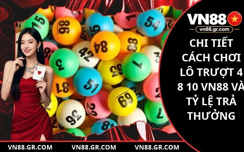 Chi tiết cách chơi lô trượt 4 8 10 VN88 và tỷ lệ trả thưởng