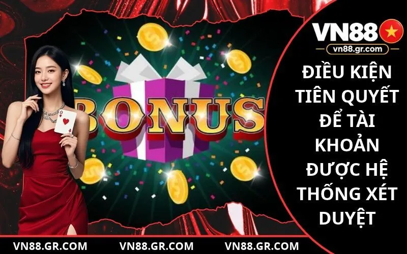 Điều kiện tiên quyết để tài khoản được hệ thống xét duyệt nhận thưởng