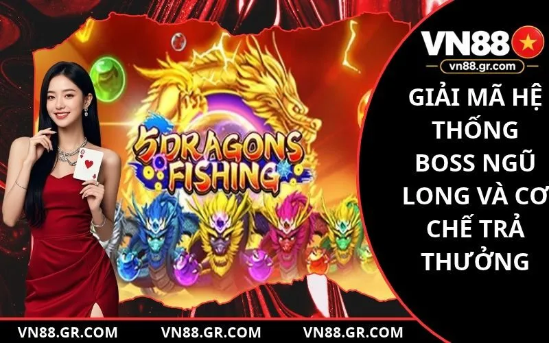Giải mã hệ thống Boss Ngũ Long và cơ chế trả thưởng