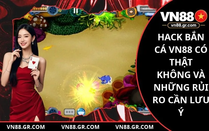Hack Bắn Cá VN88 Có Thật Không
