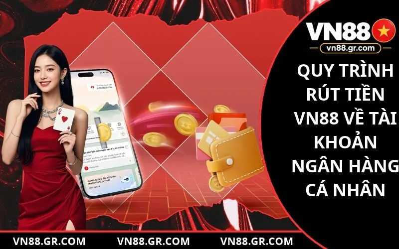 Hướng dẫn chi tiết quy trình rút tiền VN88 về tài khoản ngân hàng cá nhân