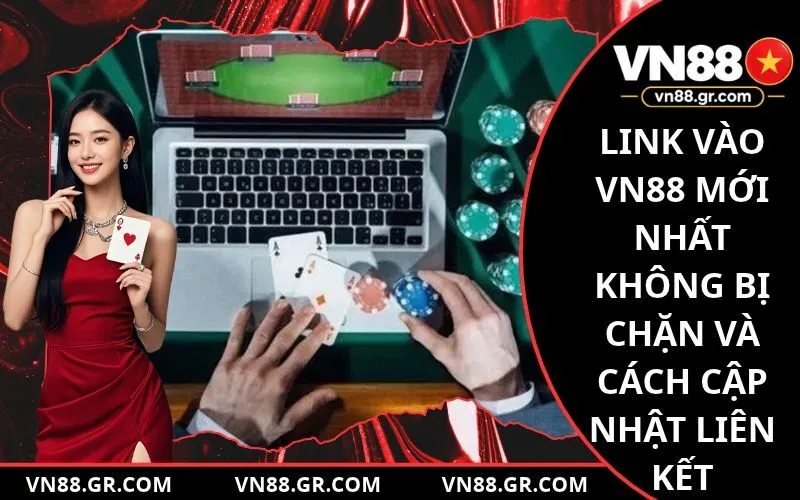 Link Vào VN88 Mới Nhất Không Bị Chặn