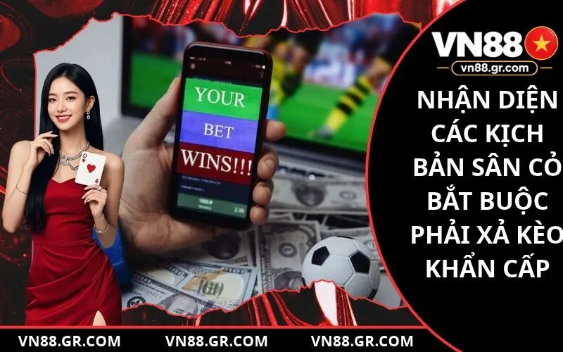 Nhận diện các kịch bản sân cỏ bắt buộc phải xả kèo khẩn cấp