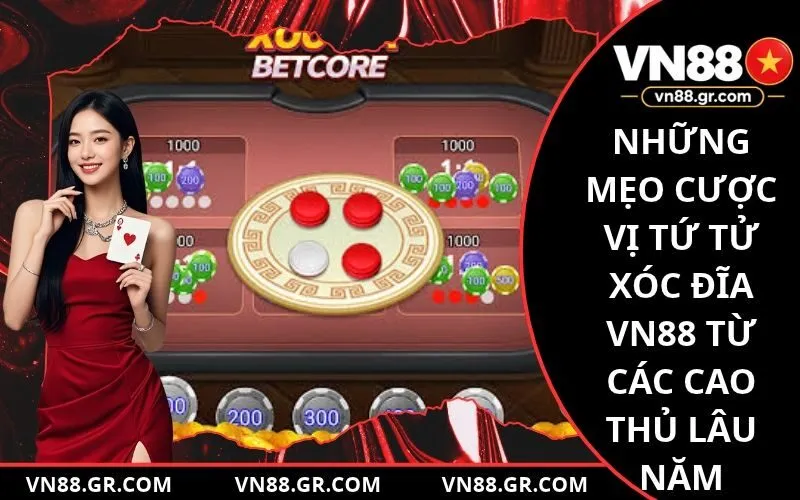 Những mẹo cược vị tứ tử xóc đĩa vn88 từ các cao thủ lâu năm
