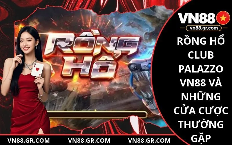 Rồng Hổ Club Palazzo VN88