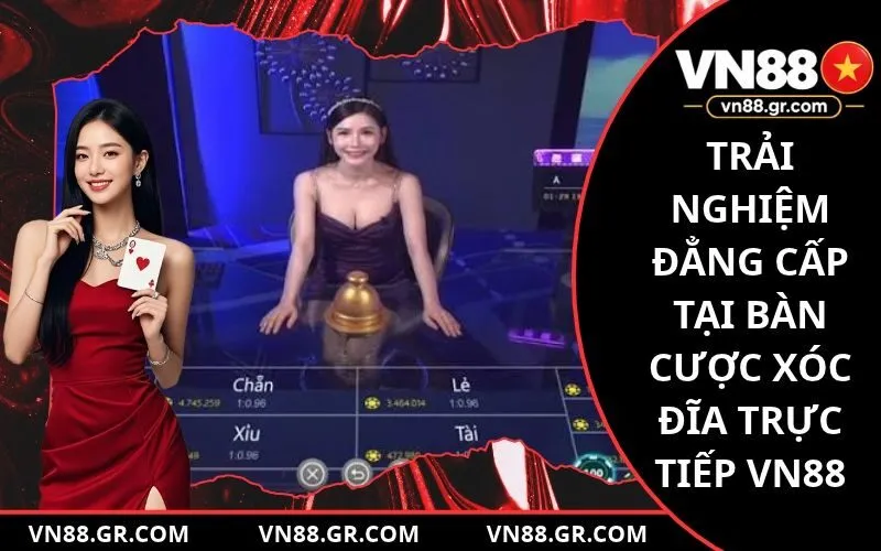 Trải nghiệm đẳng cấp tại bàn cược xóc đĩa trực tiếp VN88